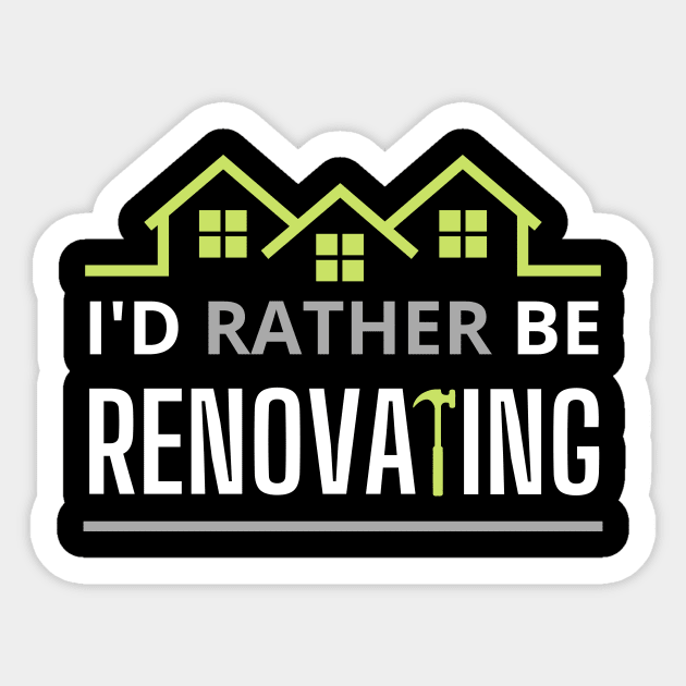 I'd rather Be Renoating Sticker by Ensjodesigns